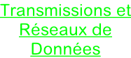 Transmissions et Réseaux de  Données